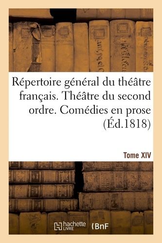 Répertoire Général Du Théâtre Français. Théâtre Du Second Ordre. Comédies En Prose. Tome Xiv