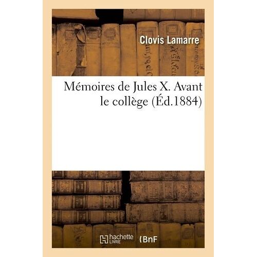 Mémoires De Jules X. Avant Le Collège