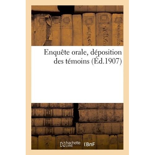 Enquête Orale, Déposition Des Témoins