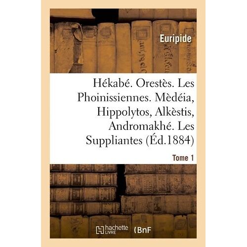 Hékabé. Orestès. Les Phoinissiennes - Mèdéia, Hippolytos, Alkèstis, Andromakhé