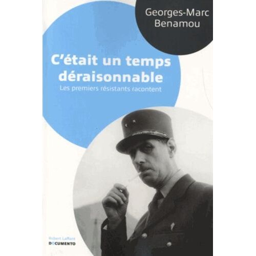 C'était Un Temps Déraisonnable - Les Premiers Résistants Racontent