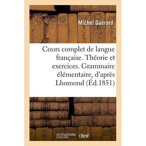 Cours Complet De Langue Française - Théorie Et Exercices - Grammaire Élémentaire, D'après Lhomond