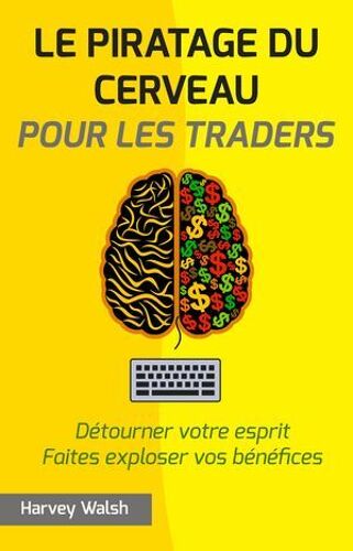 Le Piratage Du Cerveau Pour Les Traders