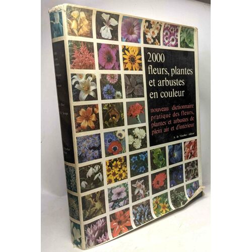 2000 Fleurs Plantes Et Arbustes En Couleur - Nouveau Dictionnaire Pratique Des Fleurs Plantes Et Arbustes De Plein Air Et D'intérieur