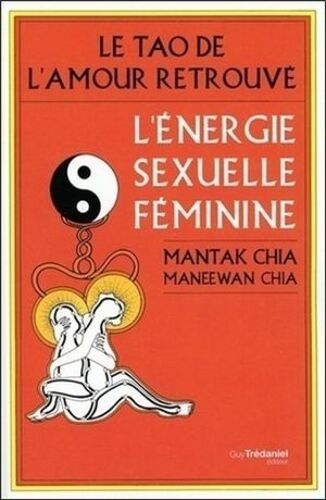 Le Tao De L'amour Retrouvé - L'énergie Sexuelle Féminine