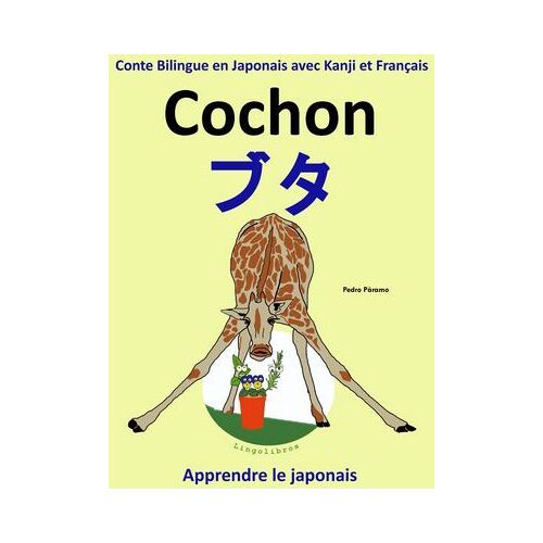 Conte Bilingue En Japonais Avec Kanji Et Français: Cochon ¿ ¿¿ (Collection Apprendre Le Japonais)
