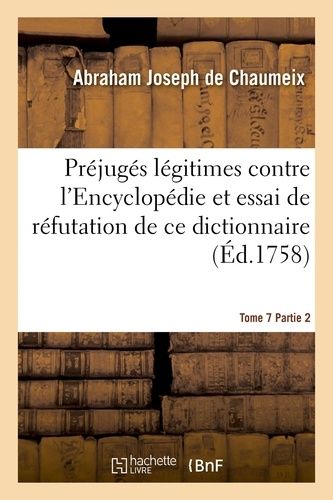 Préjugés Légitimes Contre L'encyclopédie Et Essai De Réfutation De Ce Dictionnaire Tome 7 Partie 2