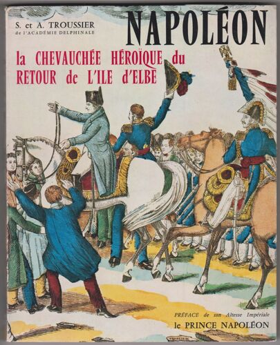 Napoléon. La Chevauchée Héroïque Du Retour De L’Île D’Elbe – Grenoble 1965 Imprimerie Allier Tirage Special 2531/3000
