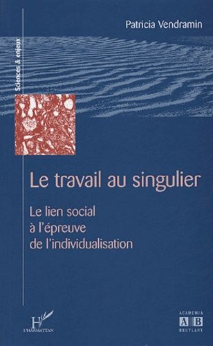 Le Travail Au Singulier - Le Lien Social À L'épreuve De L'individualisation