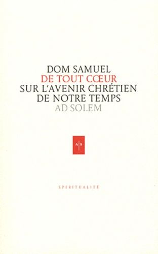 De Tout Coeur - Réflexions D'un Moine Sur L'avenir Chrétien De Notre Monde
