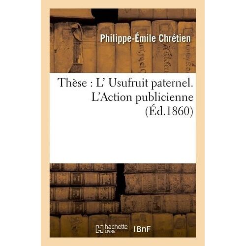 Faculté De Droit De Paris - De L'usufruit Paternel - De L'action Publicienne - Thèse Pour Le Doctorat