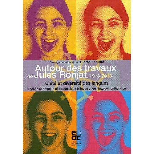 Autour Des Travaux De Jules Ronjat, 1913-2013 - Unité Et Diversité Des Langues : Théorie Et Pratique De L'acquisition Bilingue Et De L'intercompréhension