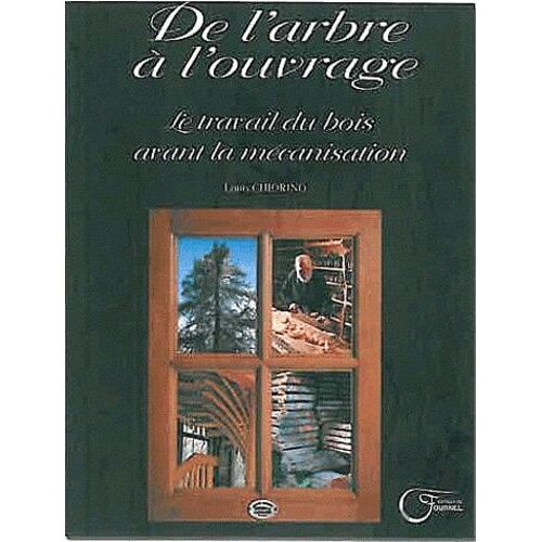 De L'arbre À L'ouvrage - Le Travail Du Bois Avant La Mécanisation