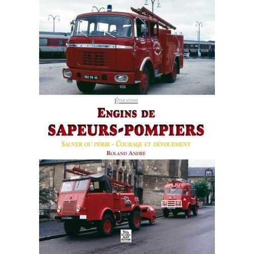 Engins De Sapeurs-Pompiers - Sauver Ou Périr, Courage Et Dévouement