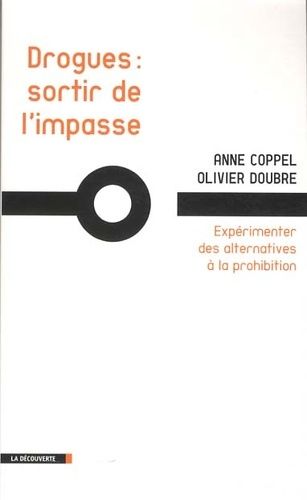 Drogues : Sortir De L'impasse - Expérimenter Des Alternatives À La Prohibition