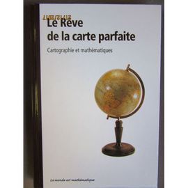 Le Rêve De La Carte Parfaite. Cartographie Et Mathématiques