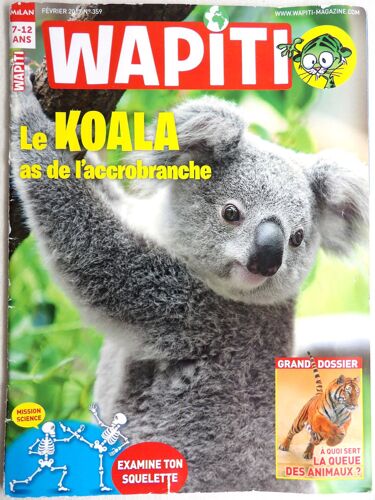 Wapiti N°359 Février 2017 : Le Koala, As De L'accrobranche ; Examine Ton Squelette : A Quoi Sert La Queue Des Animaux