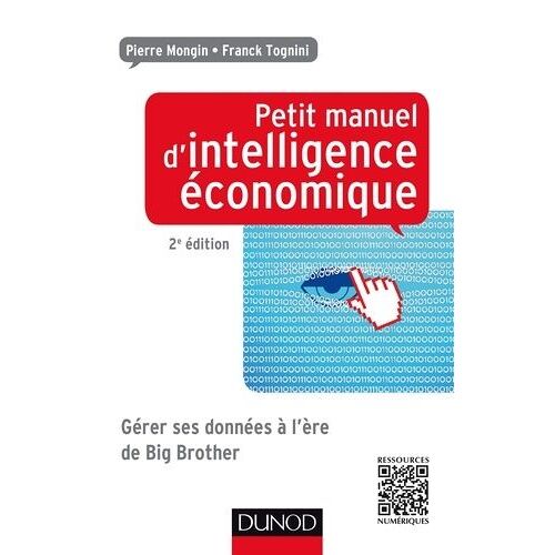 Petit Manuel D'intelligence Économique - Gérer Ses Données À L'ère De Big Brother