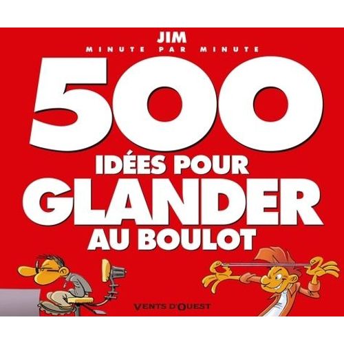 500 Idées Pour Glander Au Boulot Minute Par Minute