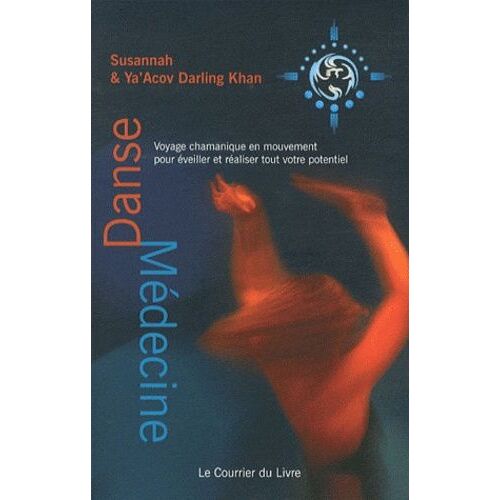 Danse-Médecine - Voyage Chamanique En Mouvement Pour Éveiller Et Réaliser Tout Votre Potentiel
