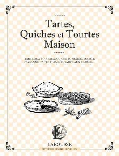 Tartes, Quiches Et Tourtes Maison - Tarte Aux Poireaux, Quiche Lorraine, Tourte Paysanne, Tarte Flambée, Tarte Aux Fraises