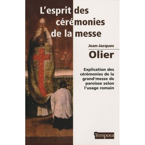 L'esprit Des Cérémonies De La Messe - Explication Des Cérémonies De La Grand'messe De Paroisse Selon L'usage Romain