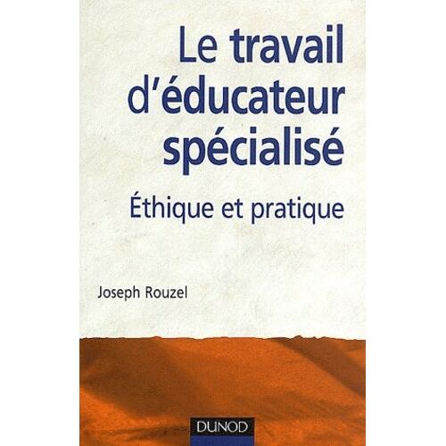 Le Travail D'éducateur Spécialisé - Ethique Et Pratique