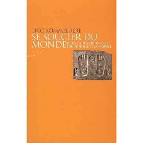 Se Soucier Du Monde - Trois Méditations Sur Le Bouddhisme Et La Morale