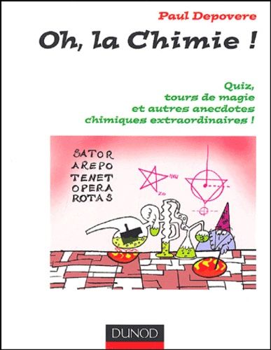 Oh, La Chimie ! - Quiz, Tours De Magie Et Autres Anecdotes Chimiques Extraordinaires