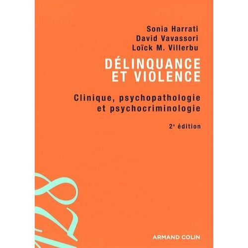 Délinquance Et Violence - Clinique, Psychopathologie Et Psychocriminologie
