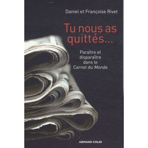 Tu Nous As Quittés - Paraître Et Disparaître Dans Le Carnet Du Monde
