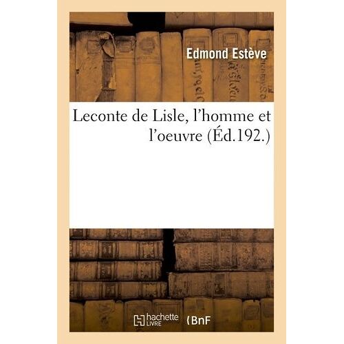 Leconte De Lisle, L'homme Et L'oeuvre