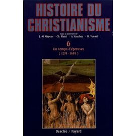 Histoire Du Christianisme - Tome 6, Un Temps D'épreuve (1274-1449)