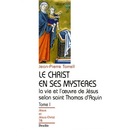 La Vie Et L'oeuvre De Jesus Selon Saint Thomas D'aquin - Tome 1, Le Christ En Ses Mysteres