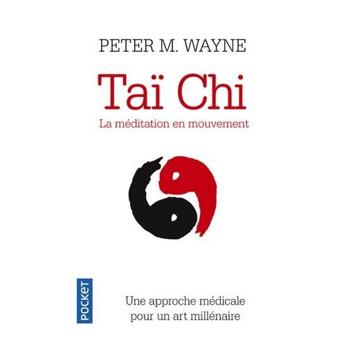 Taï-Chi : La Méditation En Mouvement - Une Approche Scientifique Pour Un Art Millénaire