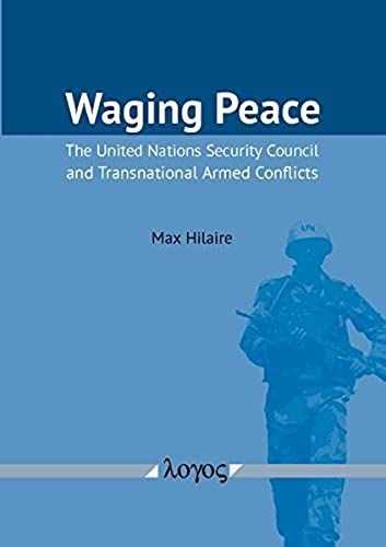 Waging Peace: The United Nations Security Council And Transnational Armed Conflicts
