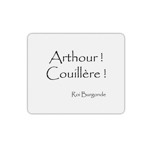 Tapis de souris rectangle Roi Burgonde Arthour Couillère citation Kaamelott