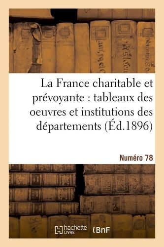 La France Charitable Et Prévoyante : Tableaux Des Oeuvres Et Institutions Des Départements - Nr 78