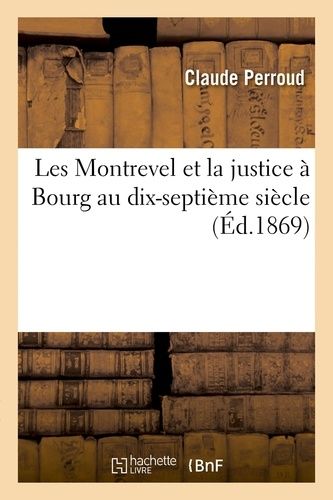 Les Montrevel Et La Justice À Bourg Au Dix-Septième Siècle