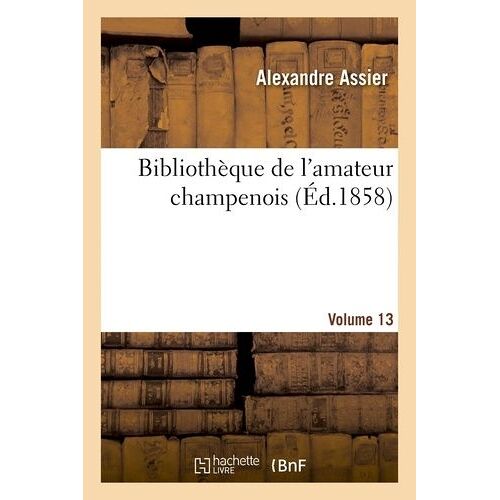 Bibliothèque De L'amateur Champenois Par Alexandre Assier. Volume 13