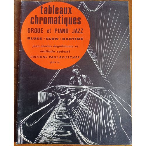 Tableaux Chromatiques Orgue Et Piano Jazz . Blues . Slow . Ragtime Par Jean-Charles Deguillaume Et Malfada Sudessi - Editions Paul Beuscher - 1972