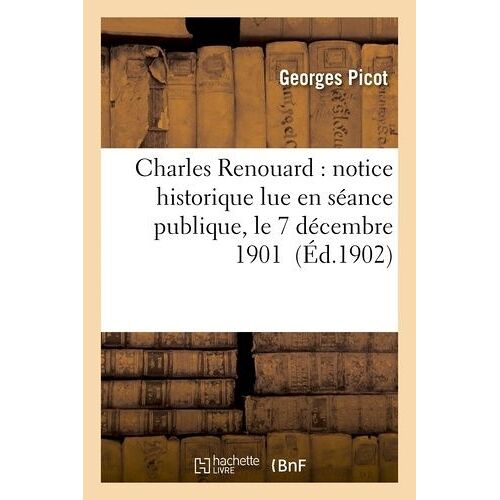 Charles Renouard: Notice Historique Lue En Séance Publique, Le 7 Décembre 1901