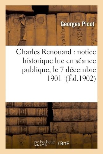 Charles Renouard: Notice Historique Lue En Séance Publique, Le 7 Décembre 1901