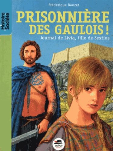 Journal De Livia, Fille De Sextius - Tome 2 - Prisionnière Des Gaulois !