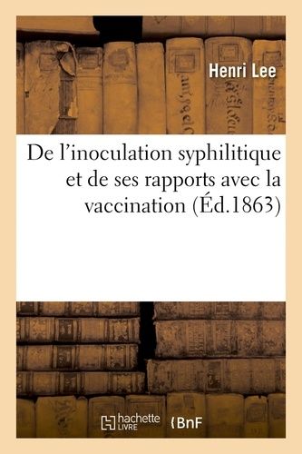 De L'inoculation Syphilitique Et De Ses Rapports Avec La Vaccination: Hôpital Saint-Georges