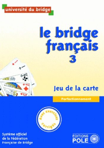Le Bridge Français - Tome 3, Perfectionnement, Jeu De La Carte - Edition 2013
