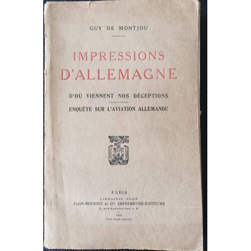 Impressions D'allemagne - D'ou Viennent Nos Déceptions - Enquête Sur L'aviation Allemande - De Guy De Montjou - 1922 Librairie Plon - (Guerre 1914-1918)