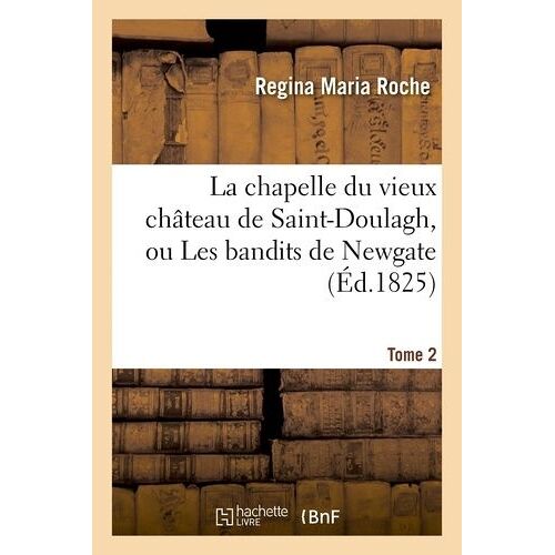 La Chapelle Du Vieux Château De Saint-Doulagh, Ou Les Bandits De Newgate - T. 2