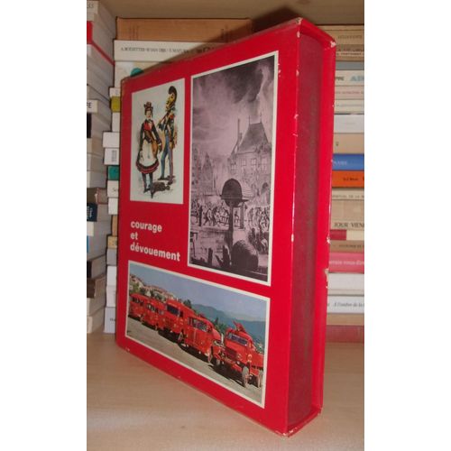 Courage Et Devouement : Les Sapeurs Pompiers Au Cours Des Siècles