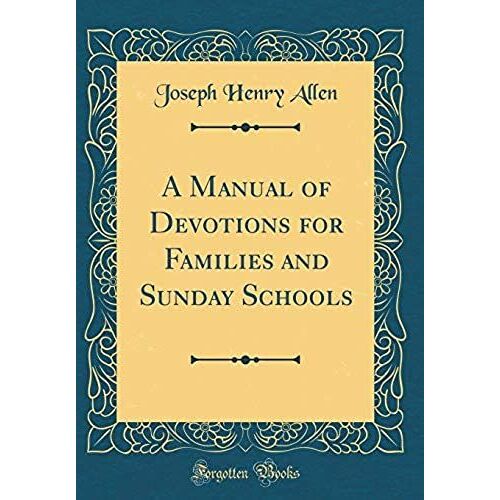 A Manual Of Devotions For Families And Sunday Schools (Classic Reprint)